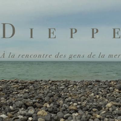 Dieppe: à la rencontre des gens de la Mer Dieppe: à la rencontre des gens de la Mer
