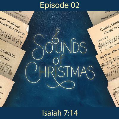 Sounds of Christmas - O Come, O Come, Emmanuel - Ep 02 - Isaiah 7:14