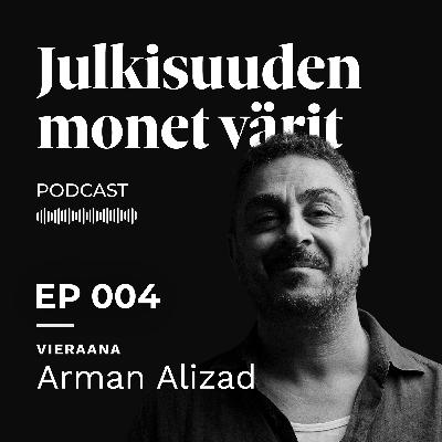 Arman Alizad: "Mä katson peiliin ja itken että musta ei tuu ikinä mitään isona..." | EP004
