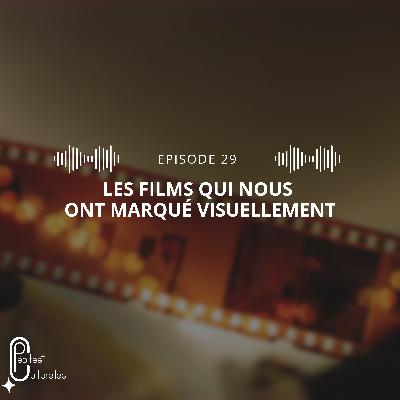 #29 - Les films qui nous ont marqué visuellement (sans spoil)