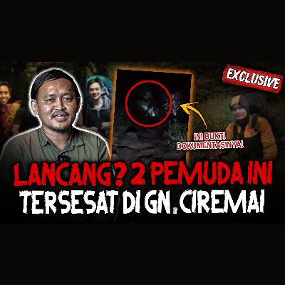 SEREM!! LANGGAR ATURAN ADAT! 2 PENDAKI INI TERSESAT DI GUNUNG CIREMAI