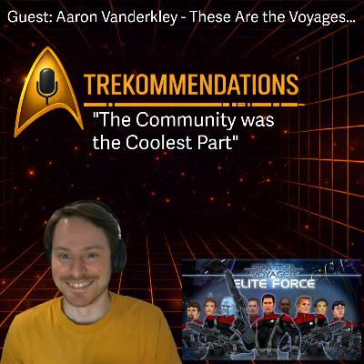 Trekommendations | Episode 22 – Star Trek: Voyager – Elite Force Guest: Aaron Vanderkley (These Are the Voyages / Ten Forward Test Kitchen)