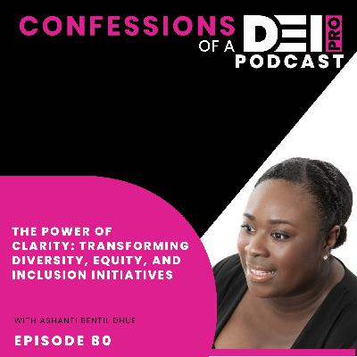 80. The Power of Clarity: Transforming Diversity, Equity, and Inclusion Initiatives