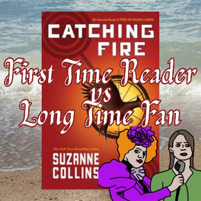Catching Fire - First Time Reader vs Long Time Fan