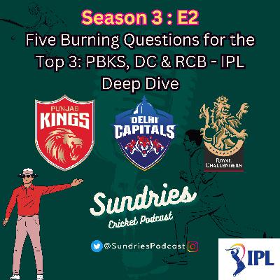 S3E2: Five Burning Questions for the Top 3: PBKS, DC & RCB - IPL Deep Dive