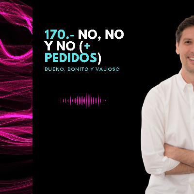 170.- No, no y no (+ pedidos)