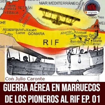 NdG #593 Guerra aérea en Marruecos 01 de los Pioneros a la guerra del Rif