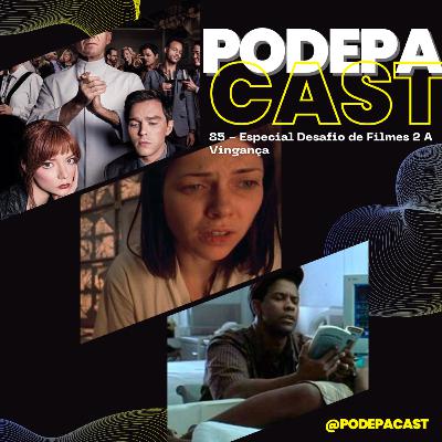 PodePaCast 85 - Especial Desafio de Filmes 2 - A Vingança