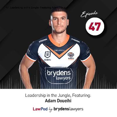 47. Leadership in the Jungle- Featuring Adam Doueihi