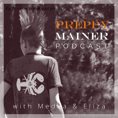 Ep. 5  - How to rock your preppy roll!