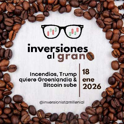 Inversiones al Grano 18Enero2026 - Incendios, Trump quiere Groenlandia & Bitcoin sube