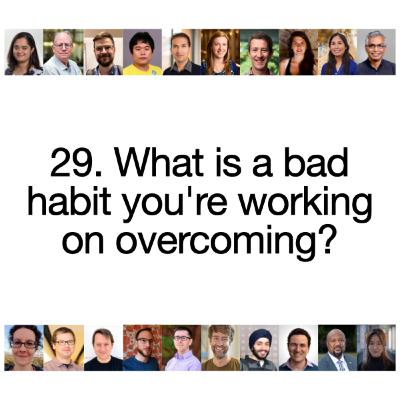 [S2 Re-sliced] 29. What is a bad habit you are working on overcoming?