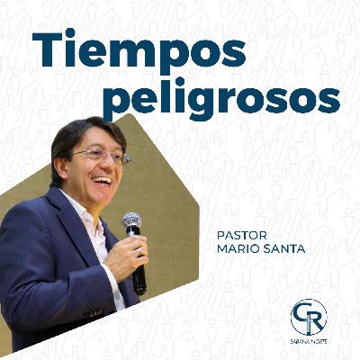 Tiempos peligrosos - Pastor Mario Santa Tiempos peligrosos - Pastor Mario Santa