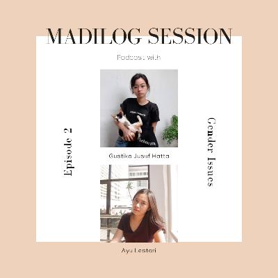 MADILOG SESSION Ep. #2 Talk's About Gender Issues ft. Gustika Jusuf Hatta