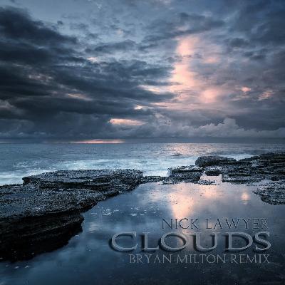 Nick Lawyer – Clouds(Bryan Milton Remix) Nick Lawyer – Clouds(Bryan Milton Remix)