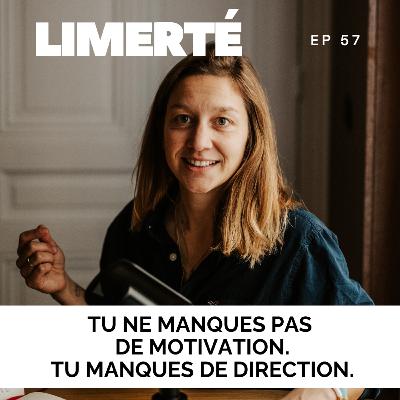 E57 - TU NE MANQUES PAS DE MOTIVATION. TU MANQUES DE DIRECTION