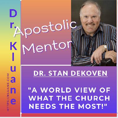 Apostolic-Mentor - Dr. Kluane interviews Dr. Stan DeKoven "A World View and Apostolic Perspective of What the Church Needs Next" Apostolic-Mentor - Dr. Kluane interviews Dr. Stan DeKoven "A World View and Apostolic Perspective of What the Church Needs Next"
