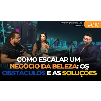 🎙Como Escalar um Negócio da Beleza: Os Obstáculos e as Soluções 🚀💡