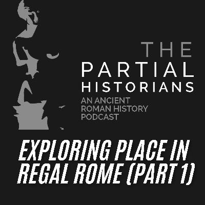 Exploring Place in Regal Rome (Part 1).