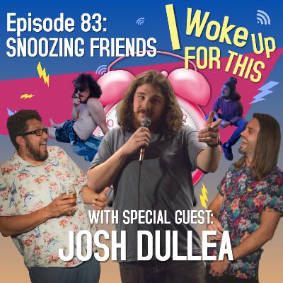 Snoozing Friends - Ep. 83 w/ Josh Dullea