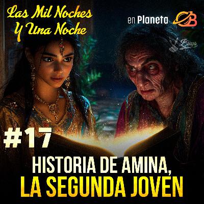 17° Noche. Fin Historia de Zobeida, la Mayor de las Jóvenes. Historia de Amina, la Segunda Joven. 17° Noche. Fin Historia de Zobeida, la Mayor de las Jóvenes. Historia de Amina, la Segunda Joven.