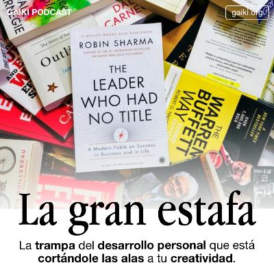 La gran estafa (La trampa del desarrollo personal que está cortándole las alas a tu creatividad)