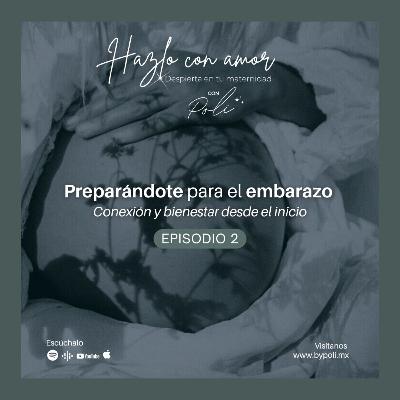 Episodio 2 - Preparándote para el embarazo: Conexión y bienestar desde el inicio