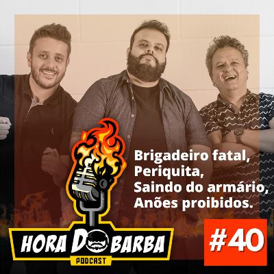 Ep. 40 - Brigadeiro fatal, Periquita, Saindo do armário, Anões proibidos. Ep. 40 - Brigadeiro fatal, Periquita, Saindo do armário, Anões proibidos.