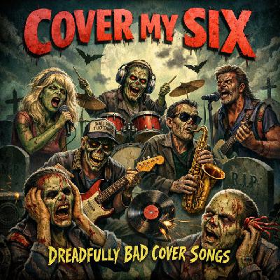 Episode 546-Cover My Six 🤘😬Dreadfully Bad Cover Songs.