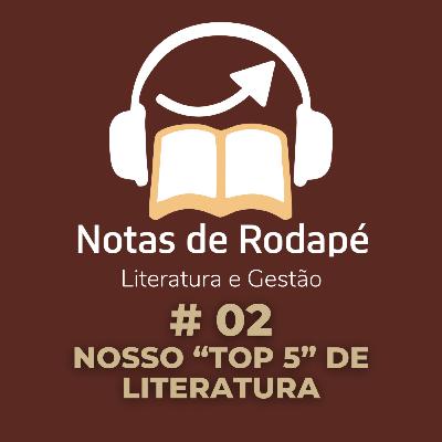 #02 - Nosso Top 5 de Literatura (publicado novamente) #02 - Nosso Top 5 de Literatura (publicado novamente)