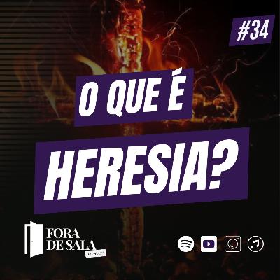 O que é heresia? | Fora de Sala EP#34