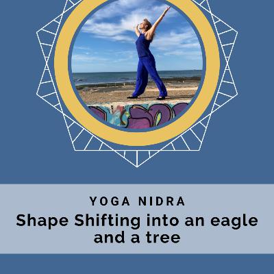Yoga Nidra - Shape Shifting into an eagle and a tree