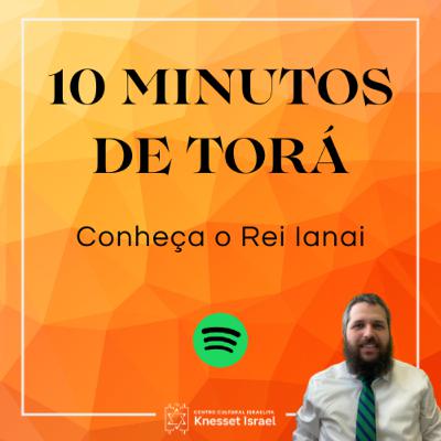 1256 CICLO "10 MINUTOS DE TORÁ": Conheça o Rei Ianai