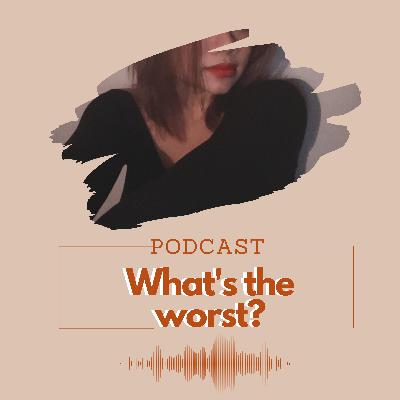 What's the worst? - Điều tệ nhất là gì? What's the worst? - Điều tệ nhất là gì?