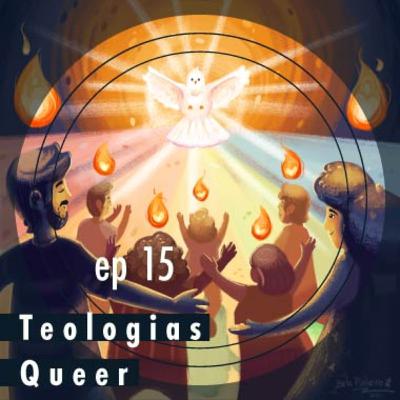 Ep 15 - Teologias Queer