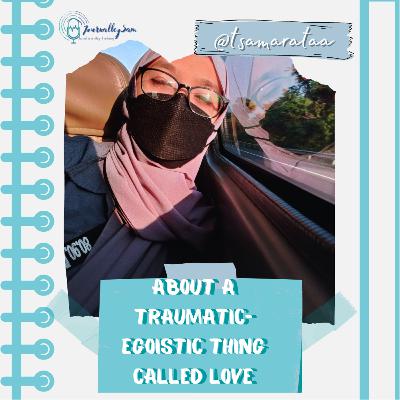 About A Traumatic-Egoistic Thing Called "Love"