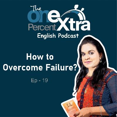 How to Overcome Failure? | Ep - 19 | Self Development & Productivity Podcast | Shyamala Gandhimani | The One Percent Extra