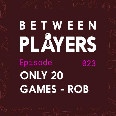 Only 20 Games with Rob Only 20 Games with Rob