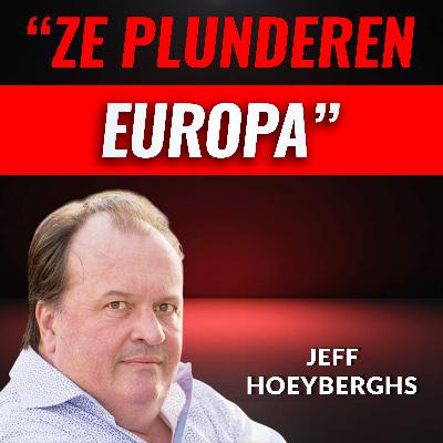 "Europa Wordt GEPLUNDERD" Met Jeff Hoeyberghs (#108) "Europa Wordt GEPLUNDERD" Met Jeff Hoeyberghs (#108)
