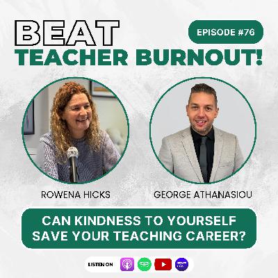 EP : 76 Can Kindness to Yourself Save Your Teaching Career? EP : 76 Can Kindness to Yourself Save Your Teaching Career?