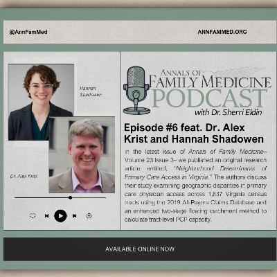 Ep. 6: Neighborhood Determinants of Primary Care Access in Virginia, feat. Hannah Shadowen, PhD, and Dr. Alexander Krist(Vol. 23 Iss. 3)
