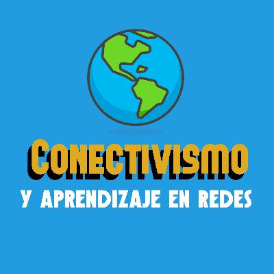 “CONECTIVISMO Y APRENDIZAJE EN REDES"
