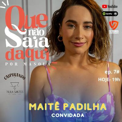 S02 EP 7 - Maitê Padilha