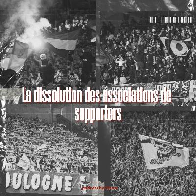 La dissolution des associations de supporters