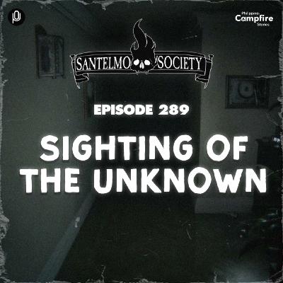 Ep. 289: Sighting of the Unknown (Santelmo Society)