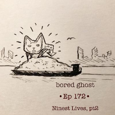 Ep172: Ninest Lives, pt 2