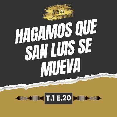 T1 E20: Hagamos que San Luis se Mueva