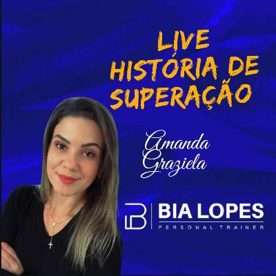03 # Histórias de Superação - Amanda Graziela.
