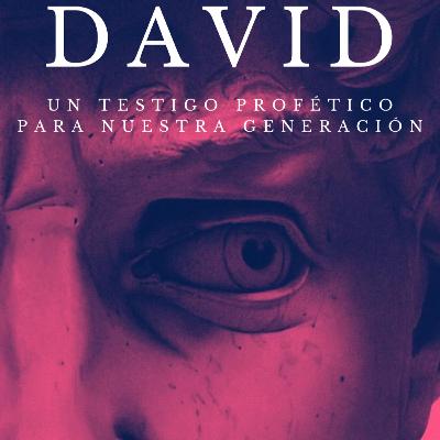 Episodio 01_David: un testigo profético Para nuestra Generación