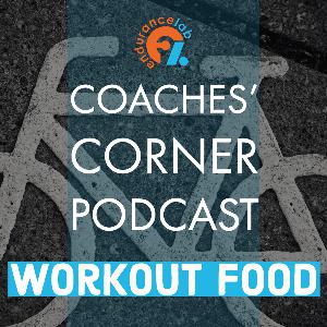 Coaches Corner 61 - Workout food before, during, and after
